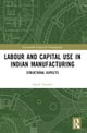 Labour and Capital Use in Indian Manufacturing