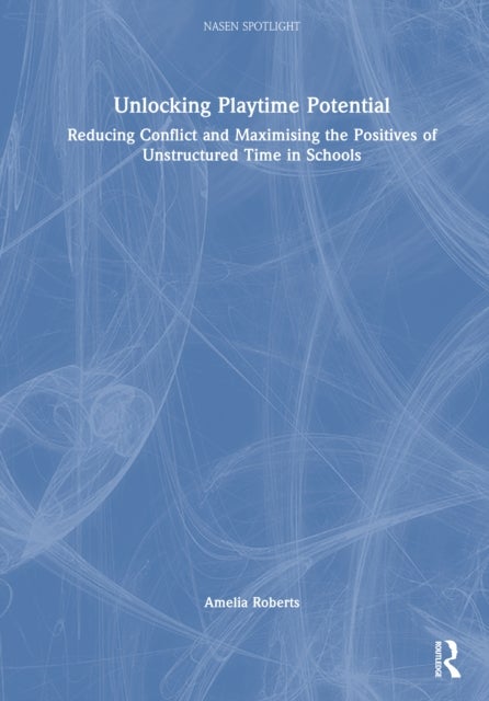 Unlocking Playground Potential - Reducing Conflict and Maximising the Positives of Unstructured Time in Schools