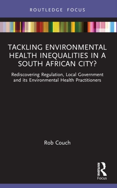 Tackling Environmental Health Inequalities in a South African City? - Rediscovering Regulation, Local Government and its Environmental Health Practitioners
