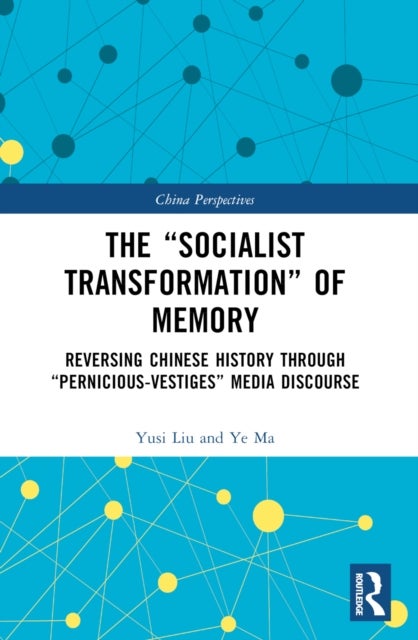 The “Socialist Transformation” of Memory - Reversing Chinese History through “Pernicious-Vestiges” Media Discourse