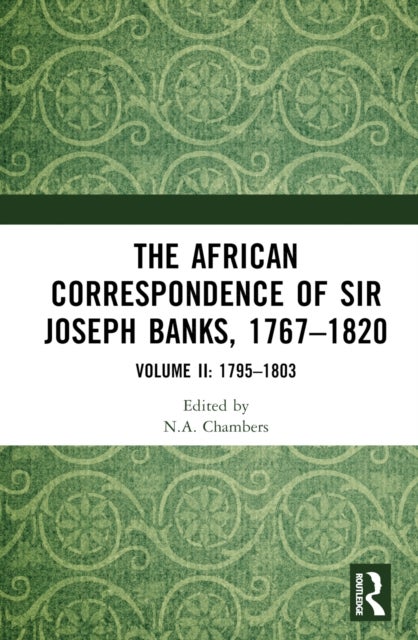 The African Correspondence of Sir Joseph Banks, 1767–1820 - Volume II: 1795–1803