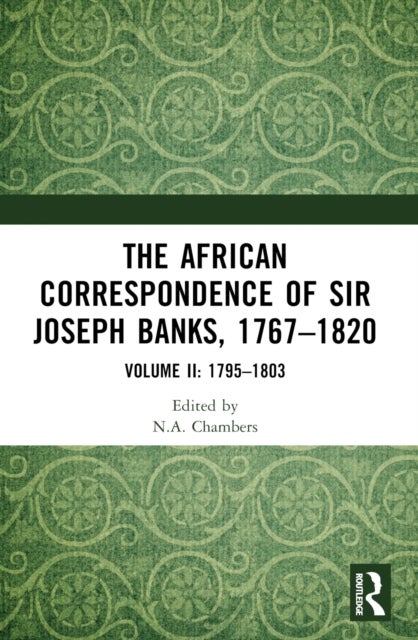 The African Correspondence of Sir Joseph Banks, 1767–1820 - Volume II: 1795–1803