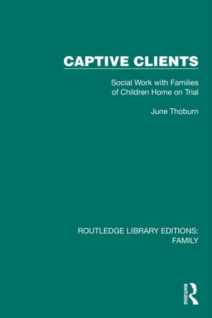 Captive Clients - Social Work with Families of Children Home on Trial