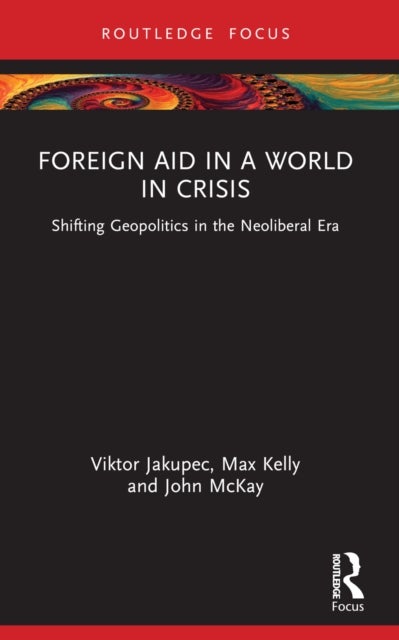 Foreign Aid in a World in Crisis - Shifting Geopolitics in the Neoliberal Era