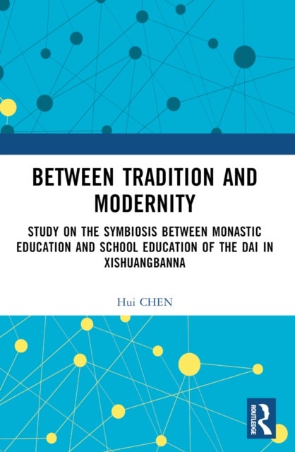 Between Tradition and Modernity - Study on the Symbiosis Between Monastic Education and School Education of the Dai in Xishuangbanna