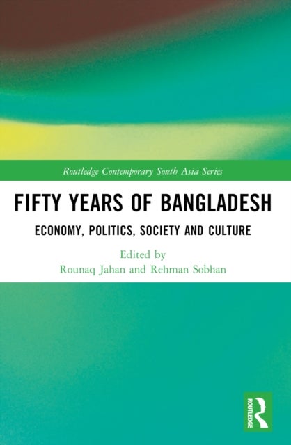 Fifty Years of Bangladesh - Economy, Politics, Society and Culture