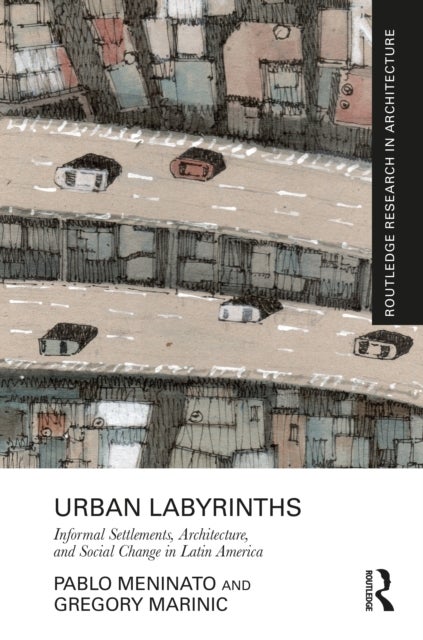 Urban Labyrinths - Informal Settlements, Architecture, and Social Change in Latin America