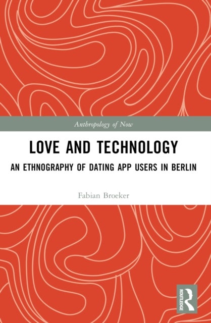 Love and Technology - An Ethnography of Dating App Users in Berlin