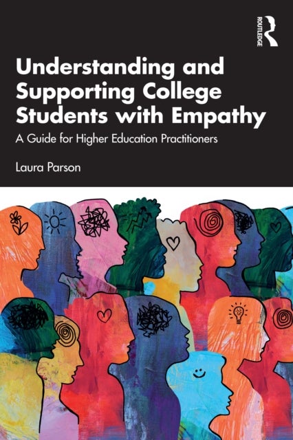 Understanding and Supporting College Students with Empathy - A Guide for Higher Education Practitioners