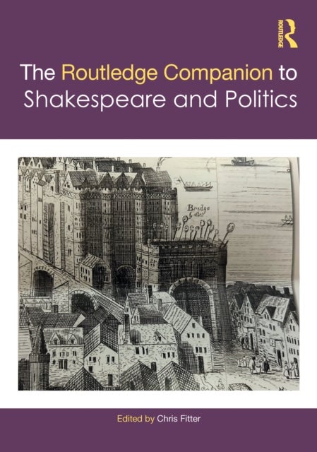 The Routledge Companion to Shakespeare and Politics