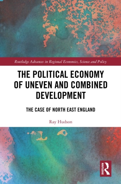 The Political Economy of Uneven and Combined Development - The Case of North East England