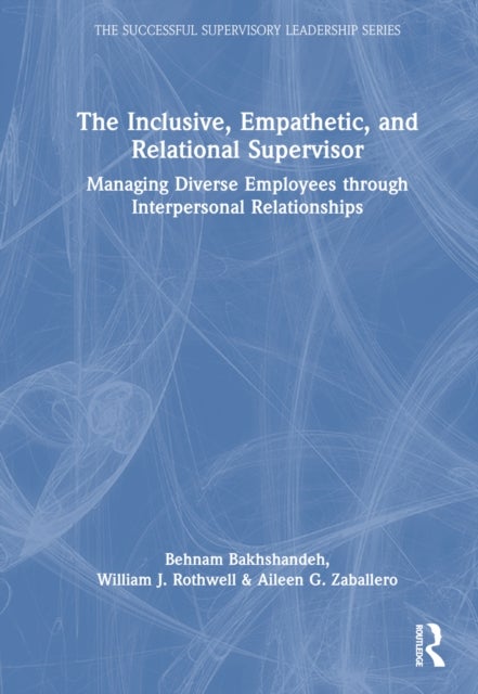 The Inclusive, Empathetic, and Relational Supervisor - Managing Diverse Employees through Interpersonal Relationships