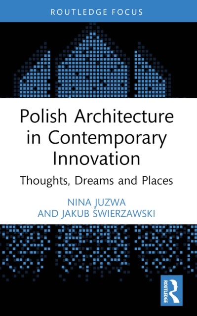 Polish Architecture in Contemporary Innovation - Thoughts, Dreams and Places