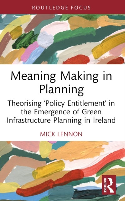 Meaning Making in Planning - Theorising ‘Policy Entitlement’ in the Emergence of Green Infrastructure Planning in Ireland