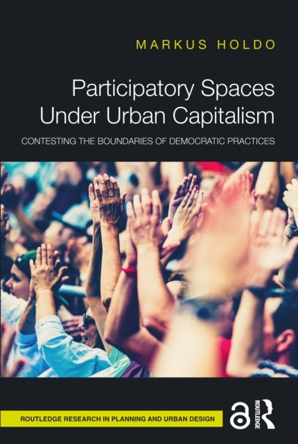 Participatory Spaces Under Urban Capitalism - Contesting the Boundaries of Democratic Practices