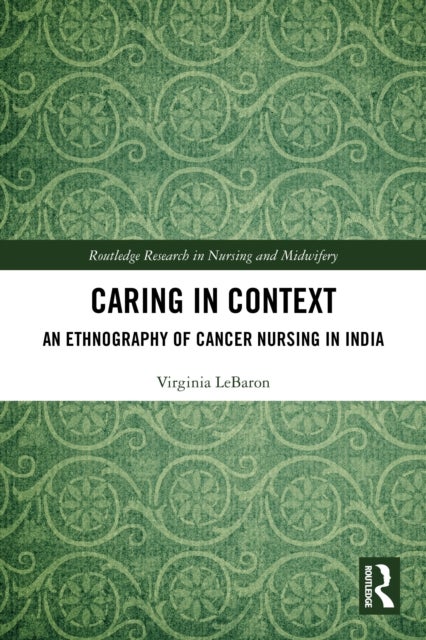 Caring in Context - An Ethnography of Cancer Nursing in India