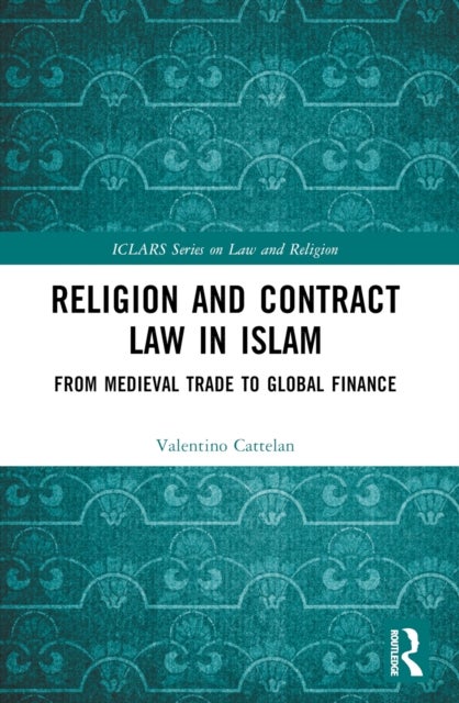 Religion and Contract Law in Islam - From Medieval Trade to Global Finance