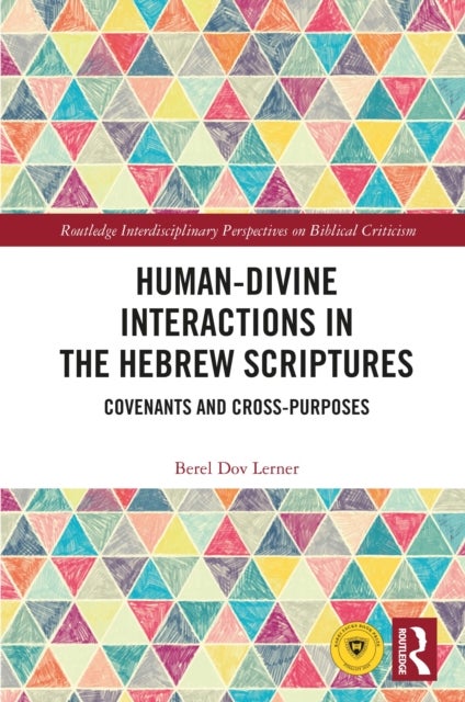 Human-Divine Interactions in the Hebrew Scriptures - Covenants and Cross-Purposes