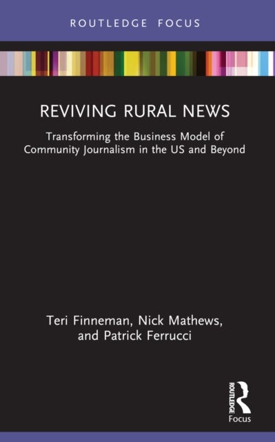 Reviving Rural News - Transforming the Business Model of Community Journalism in the US and Beyond