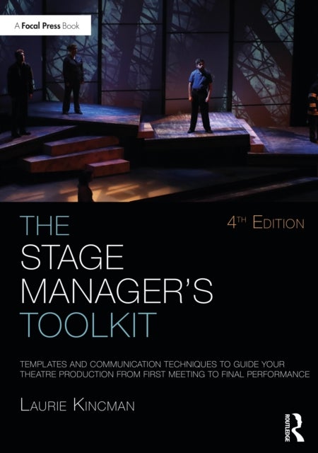 The Stage Manager's Toolkit - Templates and Communication Techniques to Guide Your Theatre Production from First Meeting to Final Performance