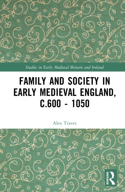 Family and Society in Early Medieval England, c.600 - 1050