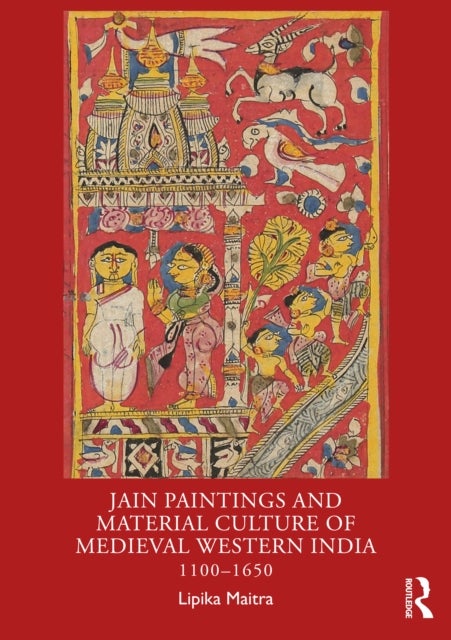 Jain Paintings and Material Culture of Medieval Western India - 1100–1650