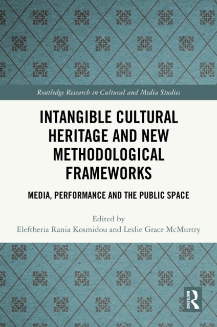 Intangible Cultural Heritage and New Methodological Frameworks - Media, Performance and the Public Space