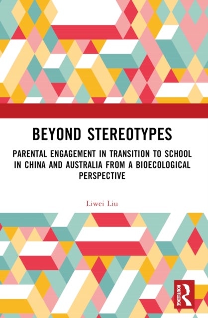 Beyond Stereotypes - Parental Engagement in Transition to School in China and Australia from a Bioecological Perspective