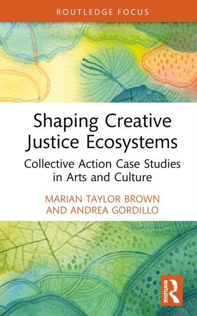 Shaping Creative Justice Ecosystems - Collective Action Case Studies in Arts and Culture
