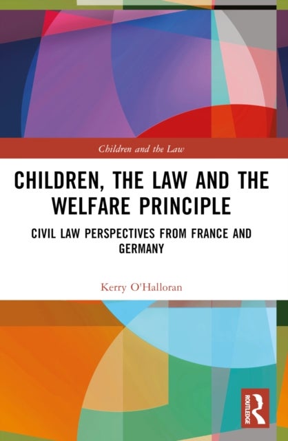 Children, the Law and the Welfare Principle - Civil Law Perspectives from France and Germany