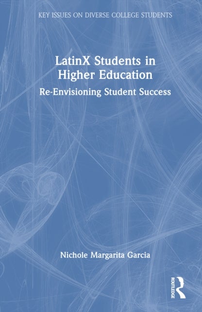 LatinX Students in Higher Education - Re-Envisioning Student Success