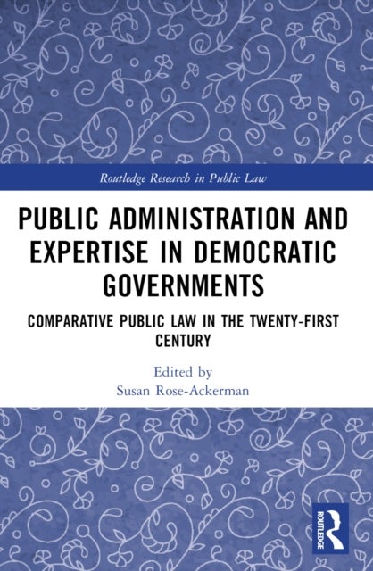 Public Administration and Expertise in Democratic Governments - Comparative Public Law in the Twenty-First Century