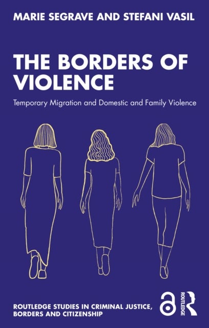 The Borders of Violence - Temporary Migration and Domestic and Family Violence