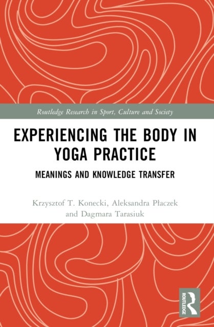 Experiencing the Body in Yoga Practice - Meanings and Knowledge Transfer