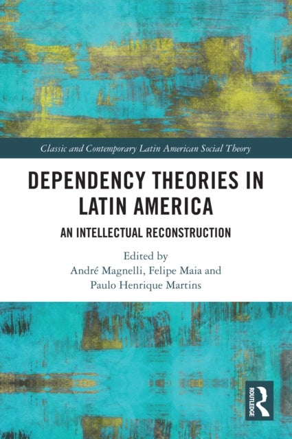 Dependency Theories in Latin America - An Intellectual Reconstruction
