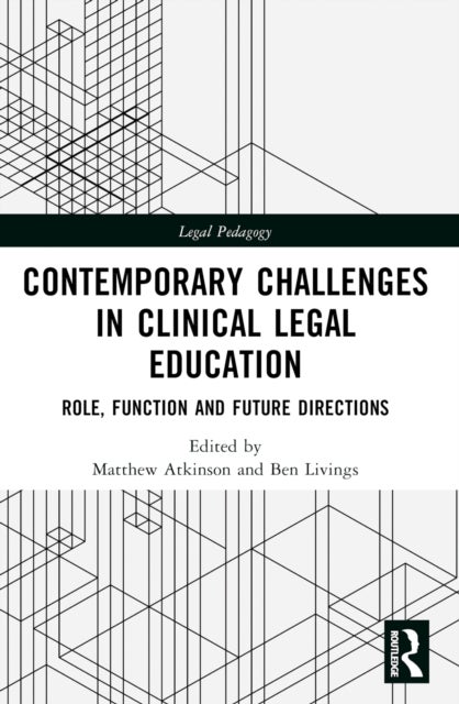 Contemporary Challenges in Clinical Legal Education - Role, Function and Future Directions