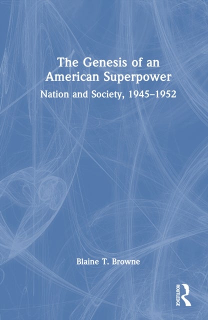 The Genesis of an American Superpower - Nation and Society, 1945–1952