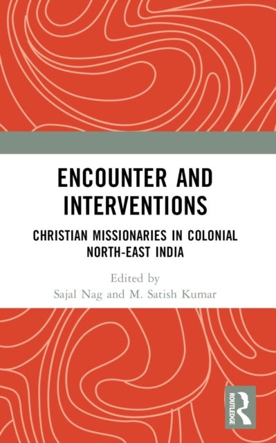 Encounter and Interventions - Christian Missionaries in Colonial North-East India