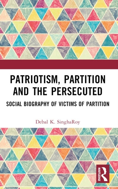 Patriotism, Partition and the Persecuted - Social Biography of Victims of Partition