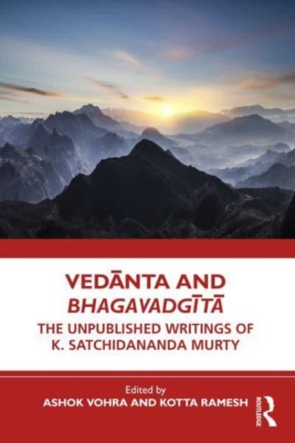 Vedanta and Bhagavadgita - The Unpublished Writings of K. Satchidananda Murty