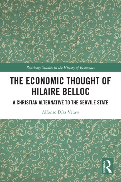 The Economic Thought of Hilaire Belloc - A Christian Alternative to the Servile State