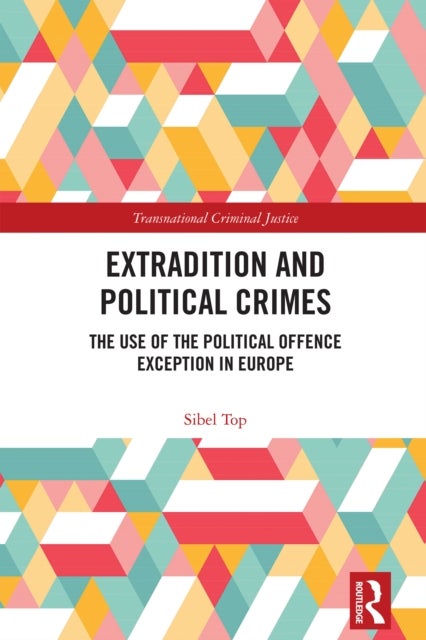 Extradition and Political Crimes - The Use of the Political Offence Exception in Europe