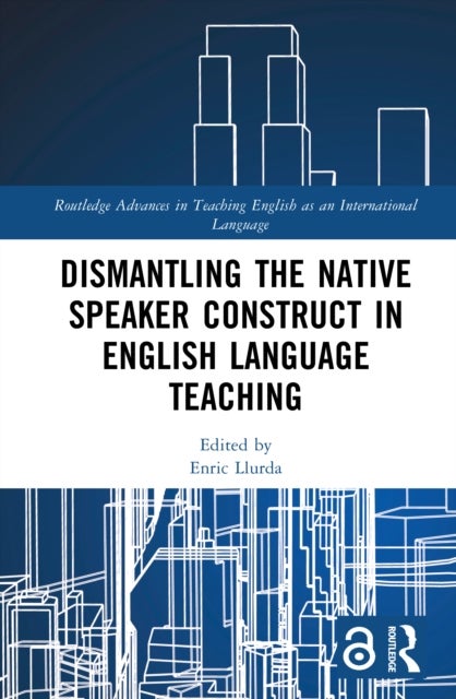 Dismantling the Native Speaker Construct in English Language Teaching