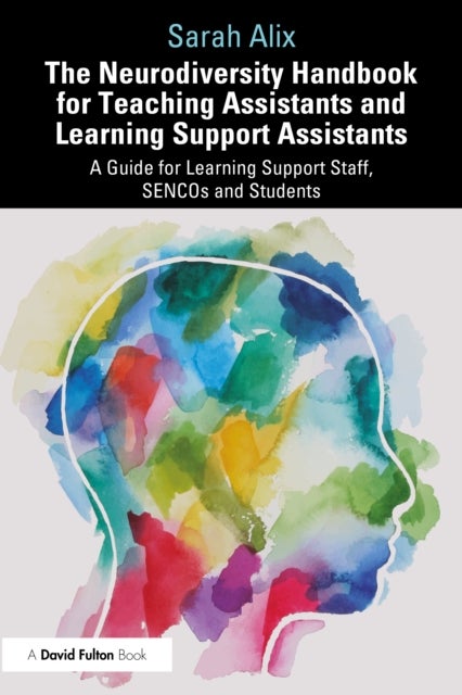 The Neurodiversity Handbook for Teaching Assistants and Learning Support Assistants - A Guide for Learning Support Staff, SENCOs and Students