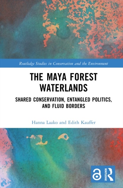 The Maya Forest Waterlands - Shared Conservation, Entangled Politics, and Fluid Borders
