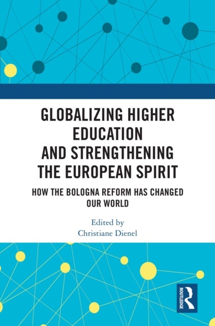 Globalizing Higher Education and Strengthening the European Spirit - How the Bologna Reform Has Changed Our World