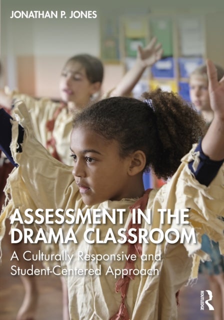 Assessment in the Drama Classroom - A Culturally Responsive and Student-Centered Approach