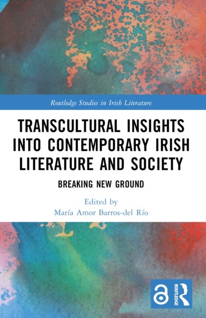 Transcultural Insights into Contemporary Irish Literature and Society - Breaking New Ground