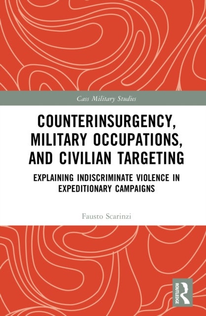Counterinsurgency, Military Occupations, and Civilian Targeting - Explaining Indiscriminate Violence in Expeditionary Campaigns