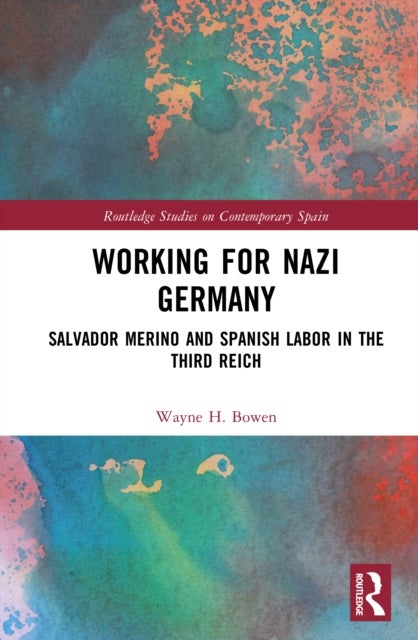 Working for Nazi Germany - Salvador Merino and Spanish Labor in the Third Reich